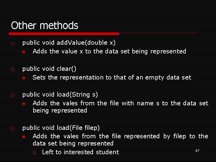 Other methods o o public void add. Value(double x) n Adds the value x