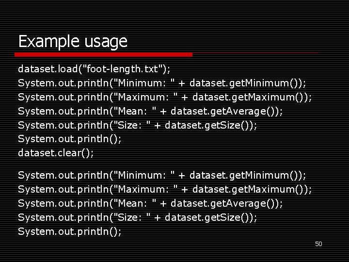 Example usage dataset. load("foot-length. txt"); System. out. println("Minimum: " + dataset. get. Minimum()); System.