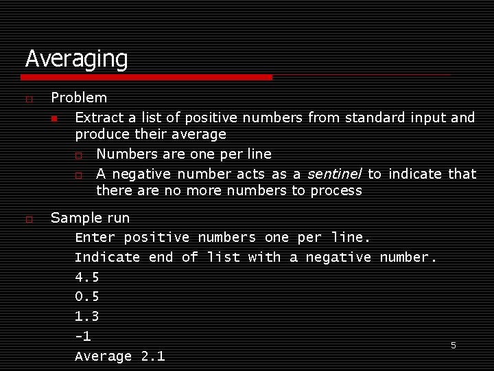 Averaging o o Problem n Extract a list of positive numbers from standard input