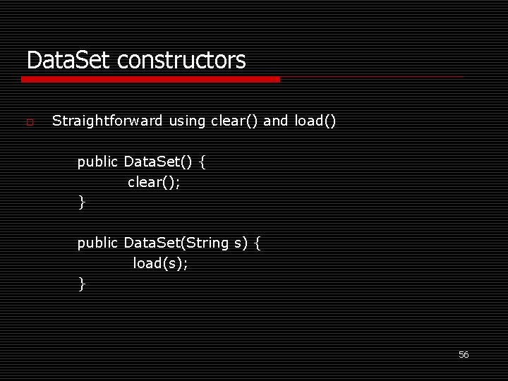 Data. Set constructors o Straightforward using clear() and load() public Data. Set() { clear();