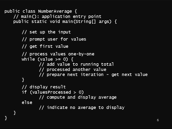 public class Number. Average { // main(): application entry point public static void main(String[]