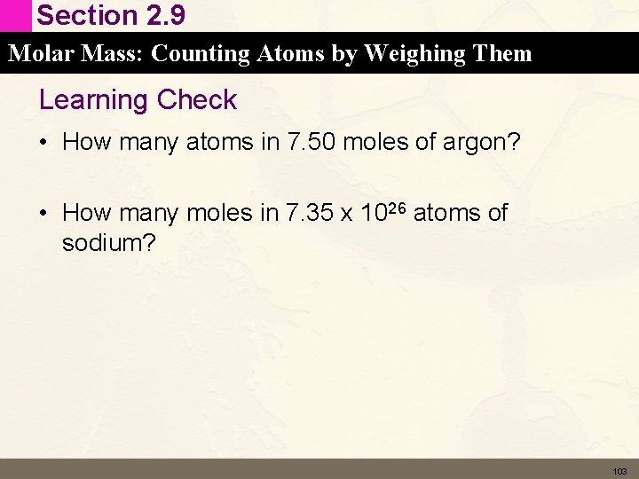 Section 2. 9 Molar Mass: Counting Atoms by Weighing Them Learning Check • How