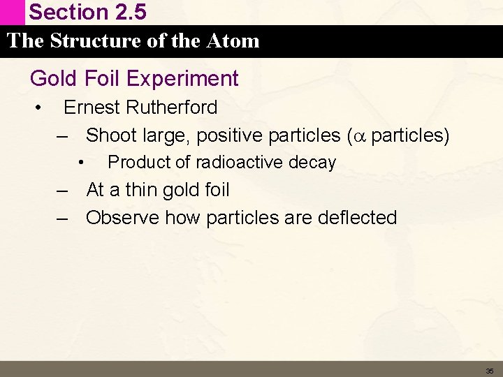 Section 2. 5 The Structure of the Atom Gold Foil Experiment • Ernest Rutherford