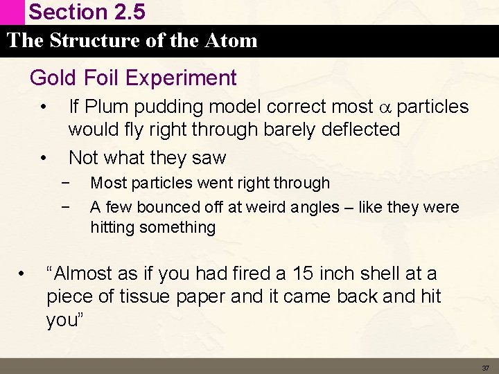 Section 2. 5 The Structure of the Atom Gold Foil Experiment • • If