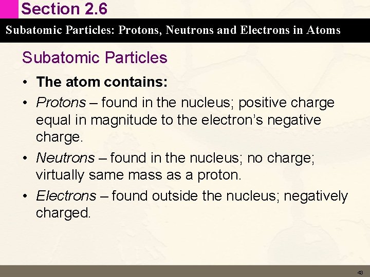 Section 2. 6 Subatomic Particles: Protons, Neutrons and Electrons in Atoms Subatomic Particles •