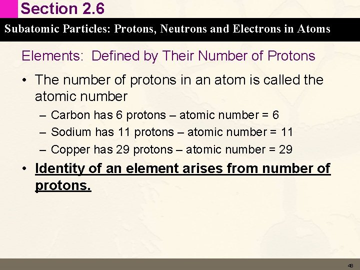 Section 2. 6 Subatomic Particles: Protons, Neutrons and Electrons in Atoms Elements: Defined by