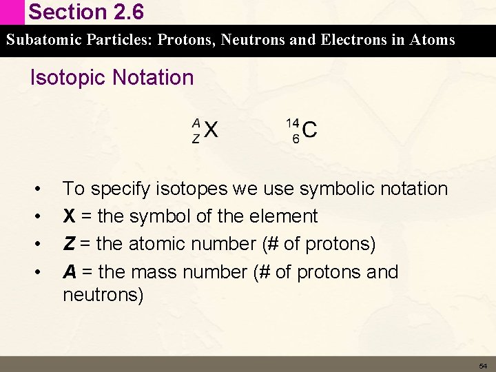 Section 2. 6 Subatomic Particles: Protons, Neutrons and Electrons in Atoms Isotopic Notation •