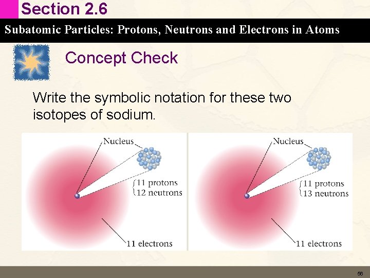 Section 2. 6 Subatomic Particles: Protons, Neutrons and Electrons in Atoms Concept Check Write