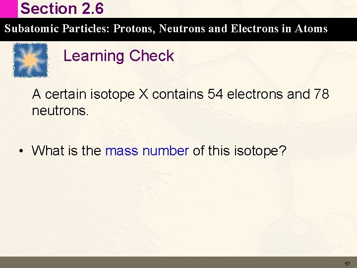 Section 2. 6 Subatomic Particles: Protons, Neutrons and Electrons in Atoms Learning Check A
