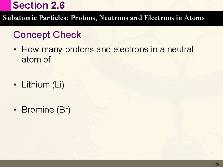 Section 2. 6 Subatomic Particles: Protons, Neutrons and Electrons in Atoms Concept Check •