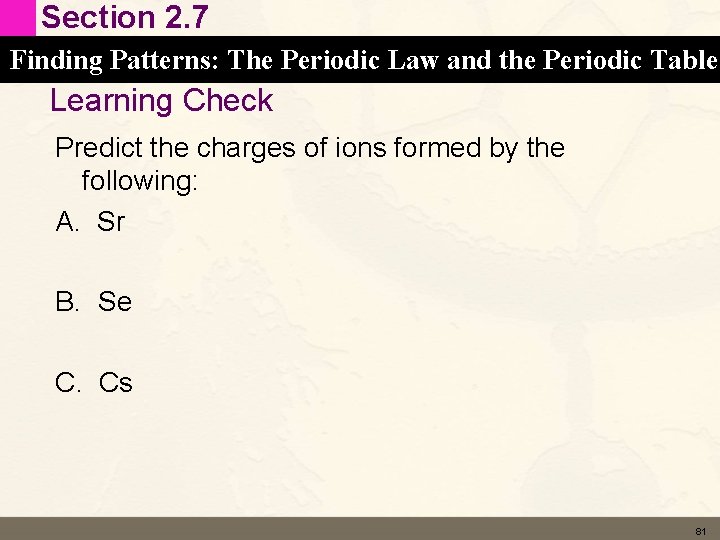 Section 2. 7 Finding Patterns: The Periodic Law and the Periodic Table Learning Check