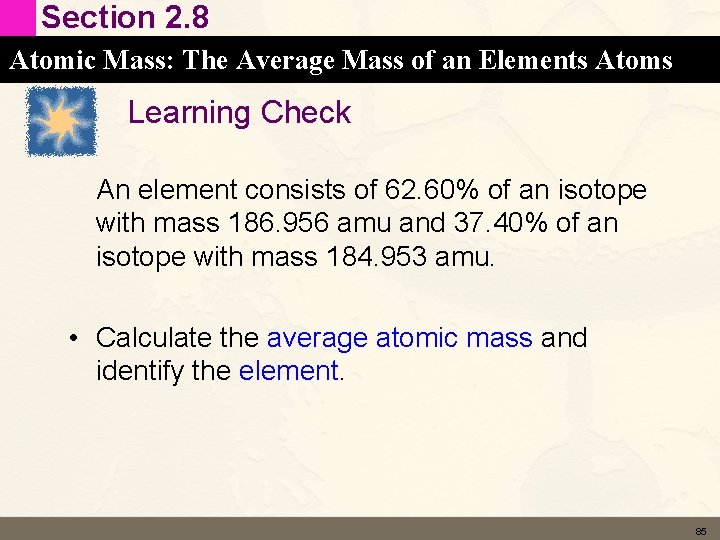 Section 2. 8 Atomic Mass: The Average Mass of an Elements Atoms Learning Check