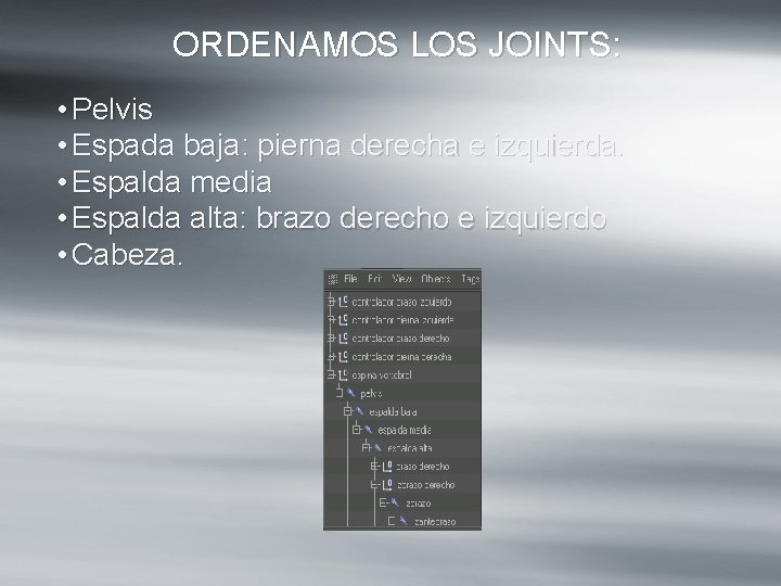 ORDENAMOS LOS JOINTS: • Pelvis • Espada baja: pierna derecha e izquierda. • Espalda ORDENAMOS LOS JOINTS: • Pelvis • Espada baja: pierna derecha e izquierda. • Espalda