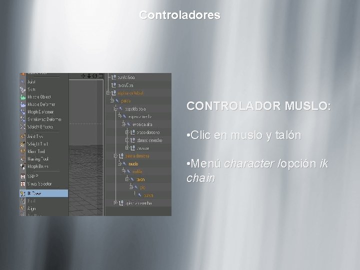 Controladores CONTROLADOR MUSLO: • Clic en muslo y talón • Menú character /opción ik Controladores CONTROLADOR MUSLO: • Clic en muslo y talón • Menú character /opción ik