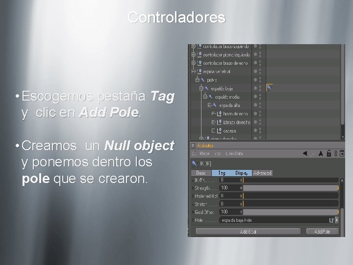 Controladores • Escogemos pestaña Tag y clic en Add Pole. • Creamos un Null Controladores • Escogemos pestaña Tag y clic en Add Pole. • Creamos un Null