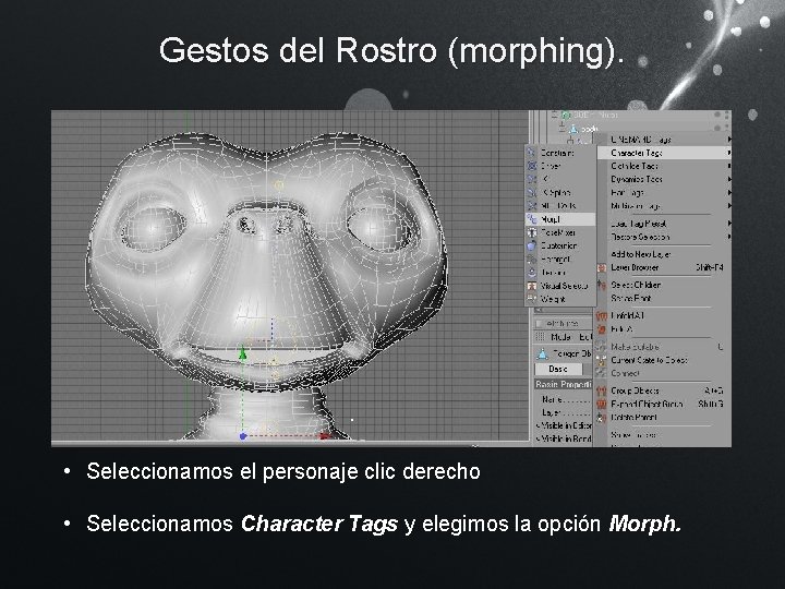 Gestos del Rostro (morphing). • Seleccionamos el personaje clic derecho • Seleccionamos Character Tags Gestos del Rostro (morphing). • Seleccionamos el personaje clic derecho • Seleccionamos Character Tags