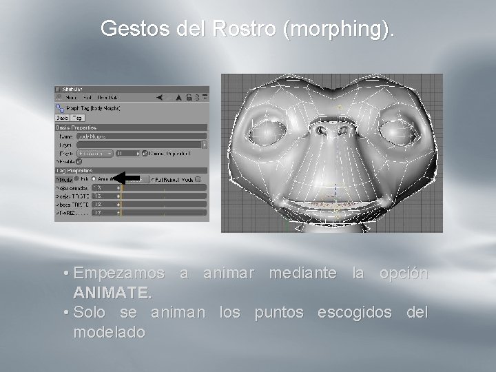 Gestos del Rostro (morphing). º • Empezamos a animar mediante la opción ANIMATE. • Gestos del Rostro (morphing). º • Empezamos a animar mediante la opción ANIMATE. •
