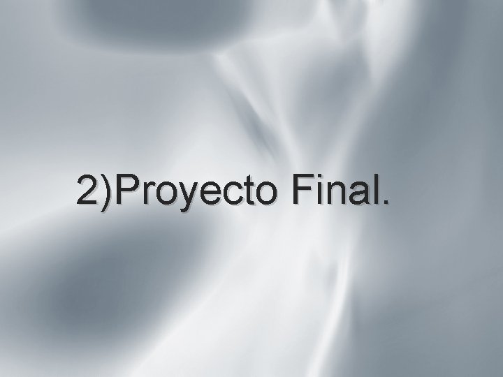 2)Proyecto Final. 2)Proyecto Final.