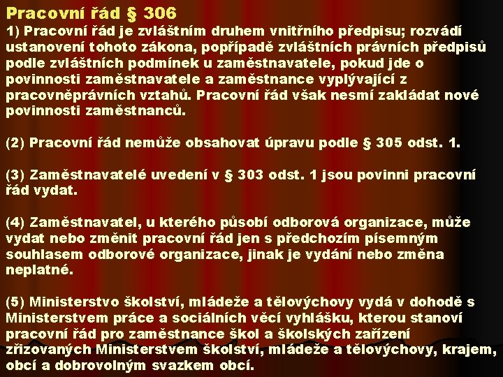 Pracovní řád § 306 1) Pracovní řád je zvláštním druhem vnitřního předpisu; rozvádí ustanovení