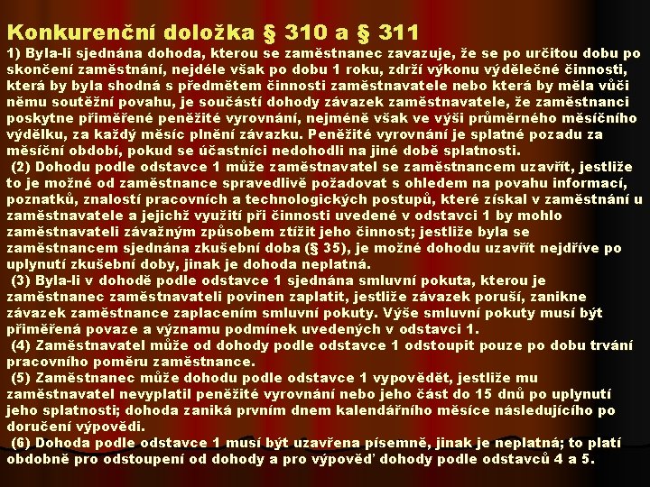 Konkurenční doložka § 310 a § 311 1) Byla-li sjednána dohoda, kterou se zaměstnanec