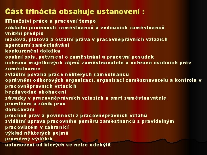 Část třináctá obsahuje ustanovení : množství práce a pracovní tempo základní povinnosti zaměstnanců a