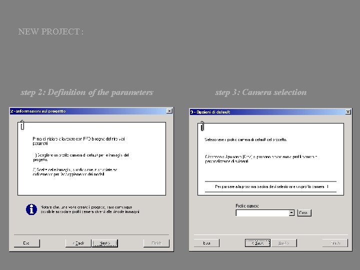 NEW PROJECT : step 2: Definition of the parameters step 3: Camera selection 
