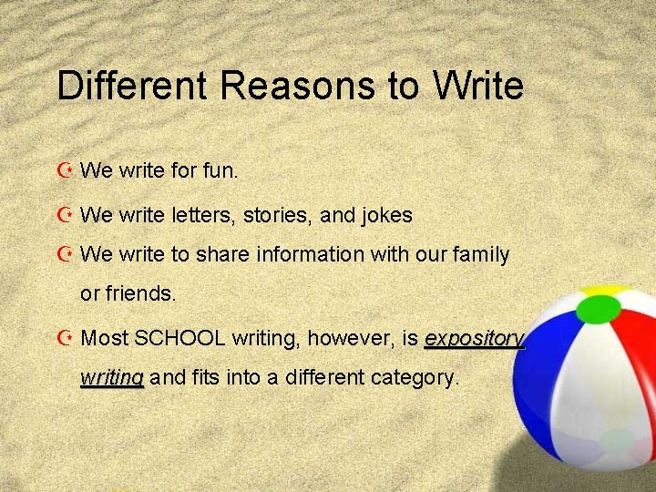 Different Reasons to Write Z We write for fun. Z We write letters, stories,