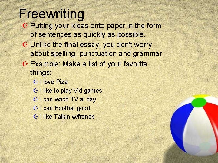 Freewriting Z Putting your ideas onto paper in the form of sentences as quickly