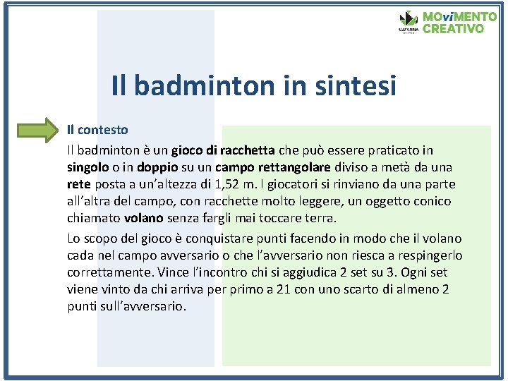 Il badminton in sintesi Il contesto Il badminton è un gioco di racchetta che