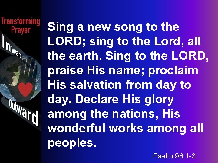 Sing a new song to the LORD; sing to the Lord, all the earth.