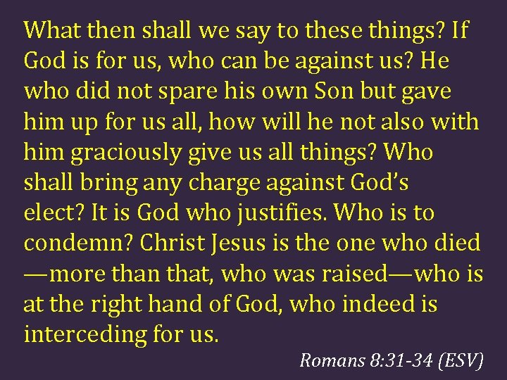 What then shall we say to these things? If God is for us, who