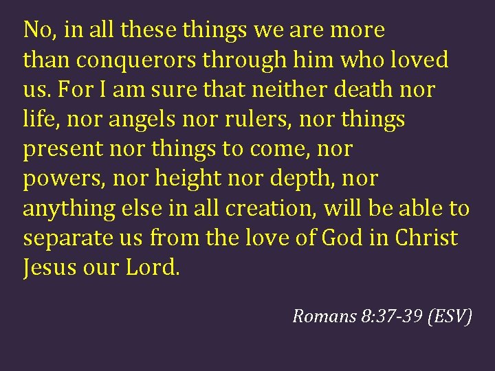 No, in all these things we are more than conquerors through him who loved