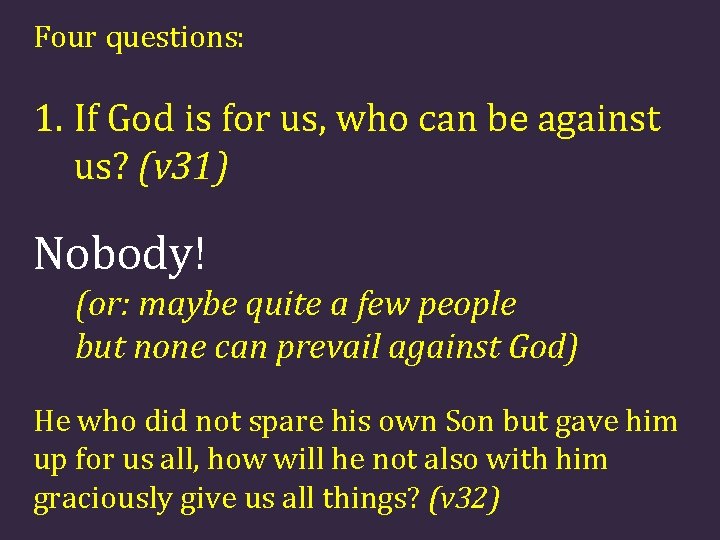 Four questions: 1. If God is for us, who can be against us? (v