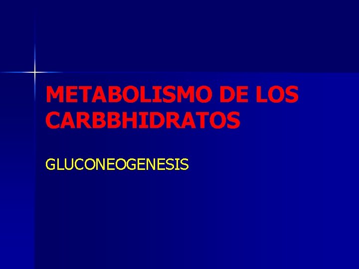 METABOLISMO DE LOS CARBBHIDRATOS GLUCONEOGENESIS 