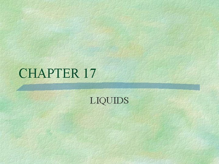 CHAPTER 17 LIQUIDS 