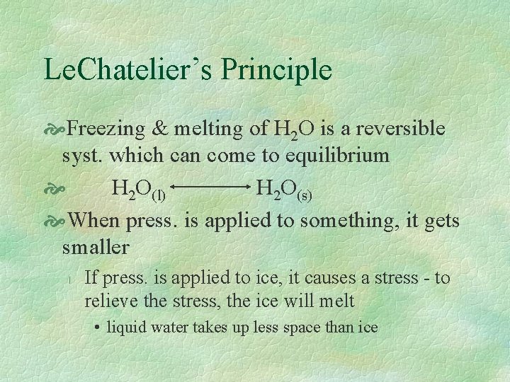 Le. Chatelier’s Principle Freezing & melting of H 2 O is a reversible syst.