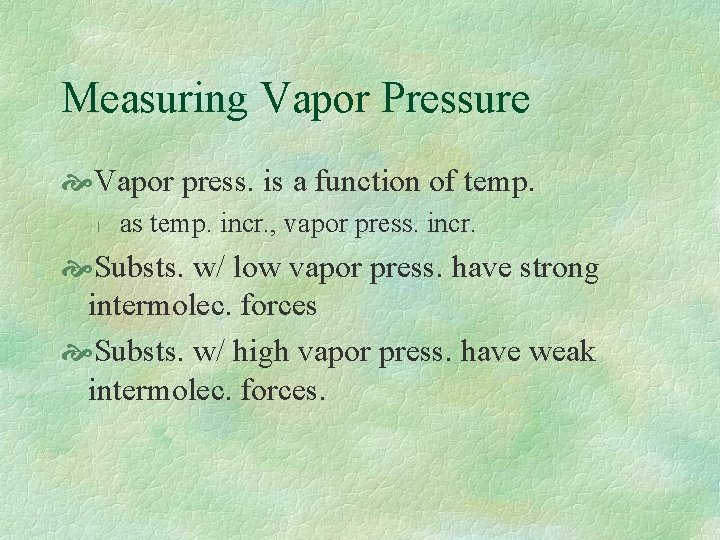 Measuring Vapor Pressure Vapor press. is a function of temp. l as temp. incr.