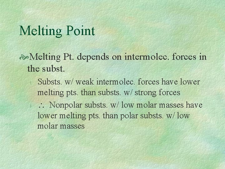 Melting Point Melting Pt. depends on intermolec. forces in the subst. l l Substs.