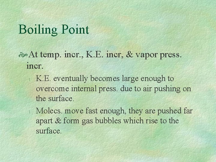 Boiling Point At temp. incr. , K. E. incr, & vapor press. incr. l
