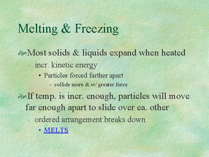 Melting & Freezing Most solids & liquids expand when heated l incr. kinetic energy