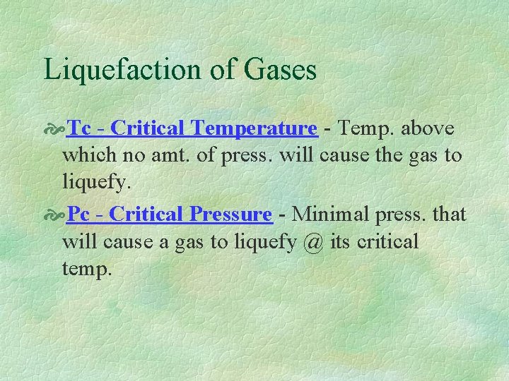 Liquefaction of Gases Tc - Critical Temperature - Temp. above which no amt. of