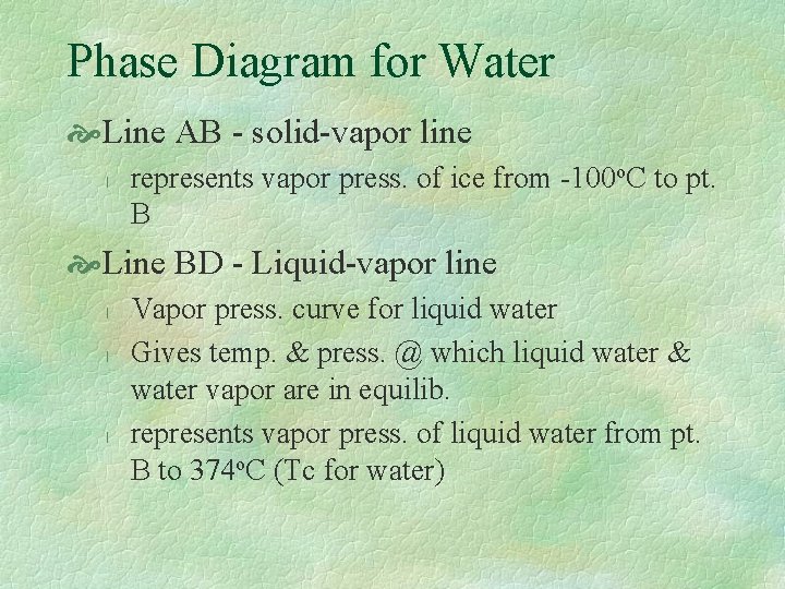 Phase Diagram for Water Line AB - solid-vapor line l represents vapor press. of