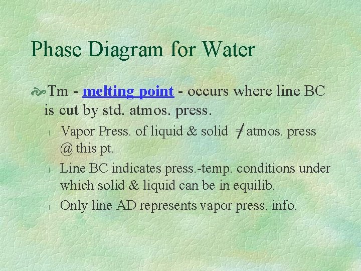 Phase Diagram for Water Tm - melting point - occurs where line BC is