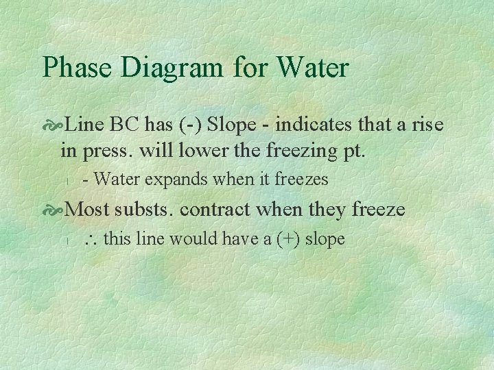 Phase Diagram for Water Line BC has (-) Slope - indicates that a rise