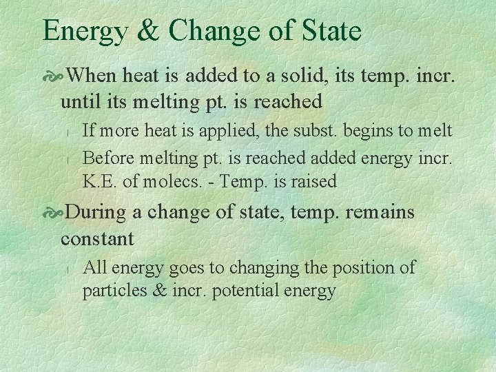 Energy & Change of State When heat is added to a solid, its temp.