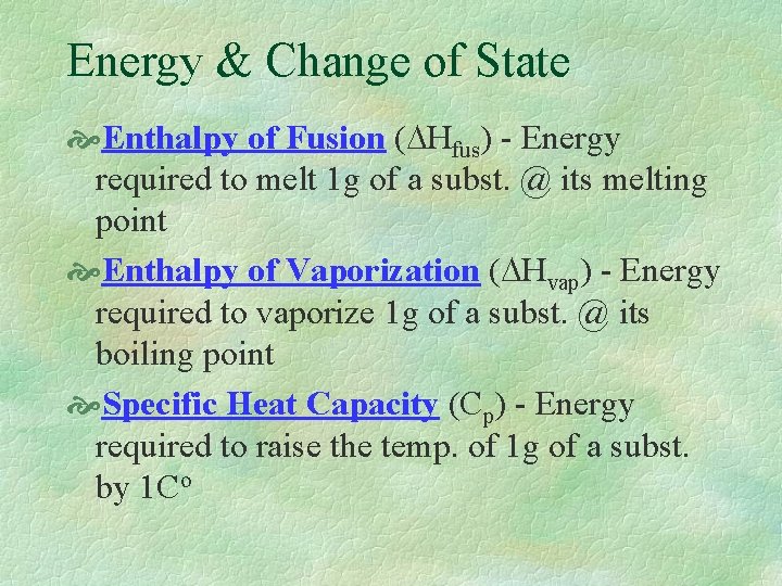 Energy & Change of State Enthalpy of Fusion (DHfus) - Energy required to melt