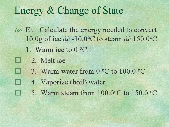 Energy & Change of State Ex. Calculate the energy needed to convert 10. 0