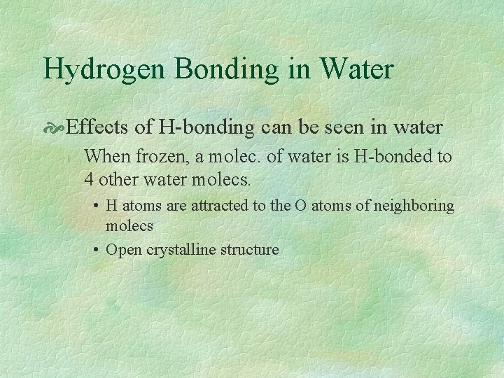 Hydrogen Bonding in Water Effects of H-bonding can be seen in water l When