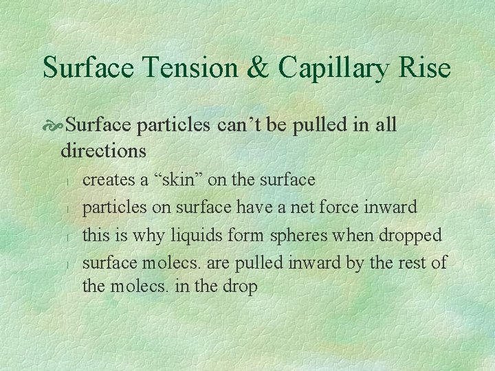 Surface Tension & Capillary Rise Surface particles can’t be pulled in all directions l