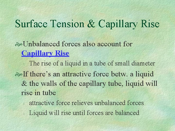 Surface Tension & Capillary Rise Unbalanced forces also account for Capillary Rise l The